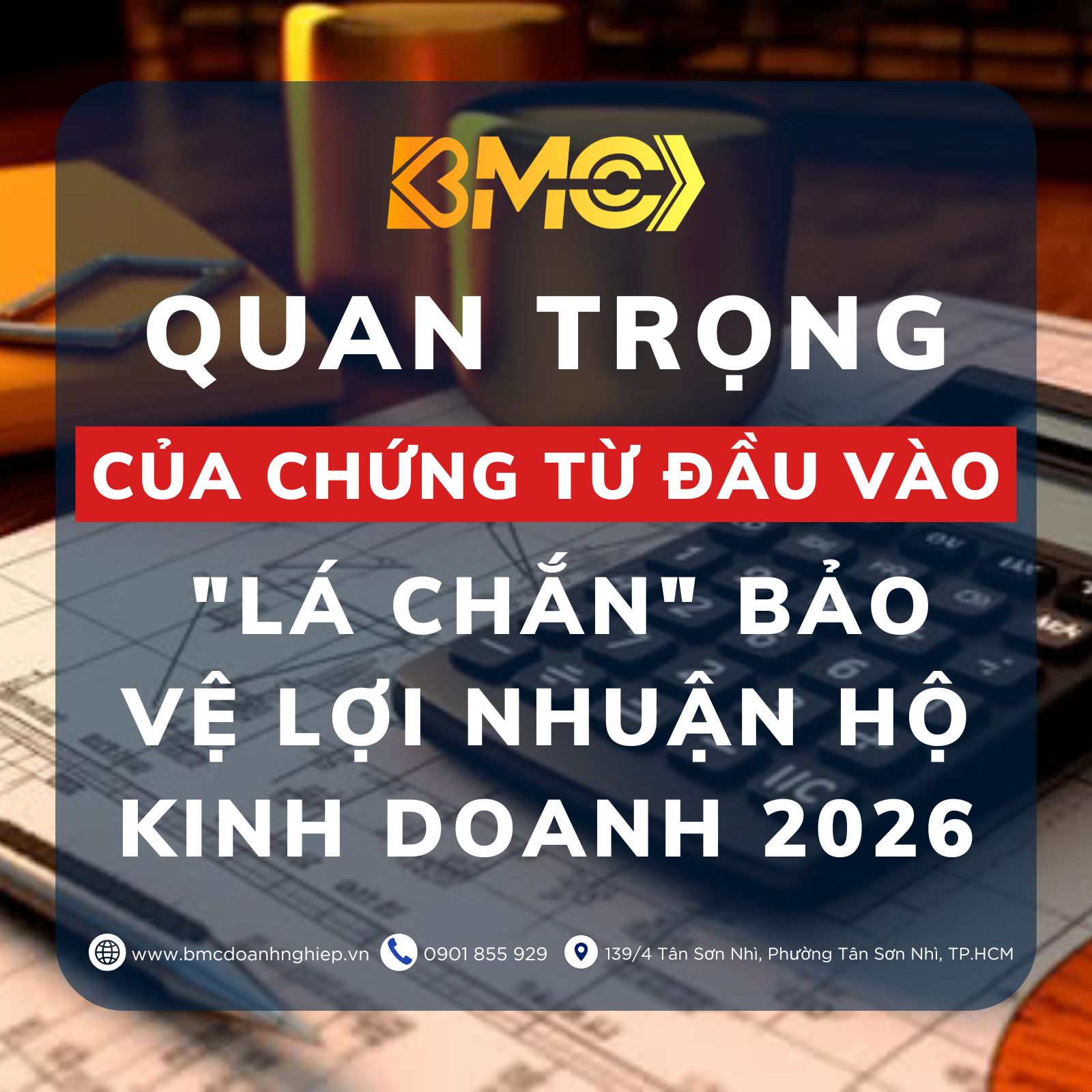 🛡️ TẦM QUAN TRỌNG CỦA CHỨNG TỪ ĐẦU VÀO: "LÁ CHẮN" BẢO VỆ LỢI NHUẬN HỘ KINH DOANH 2026