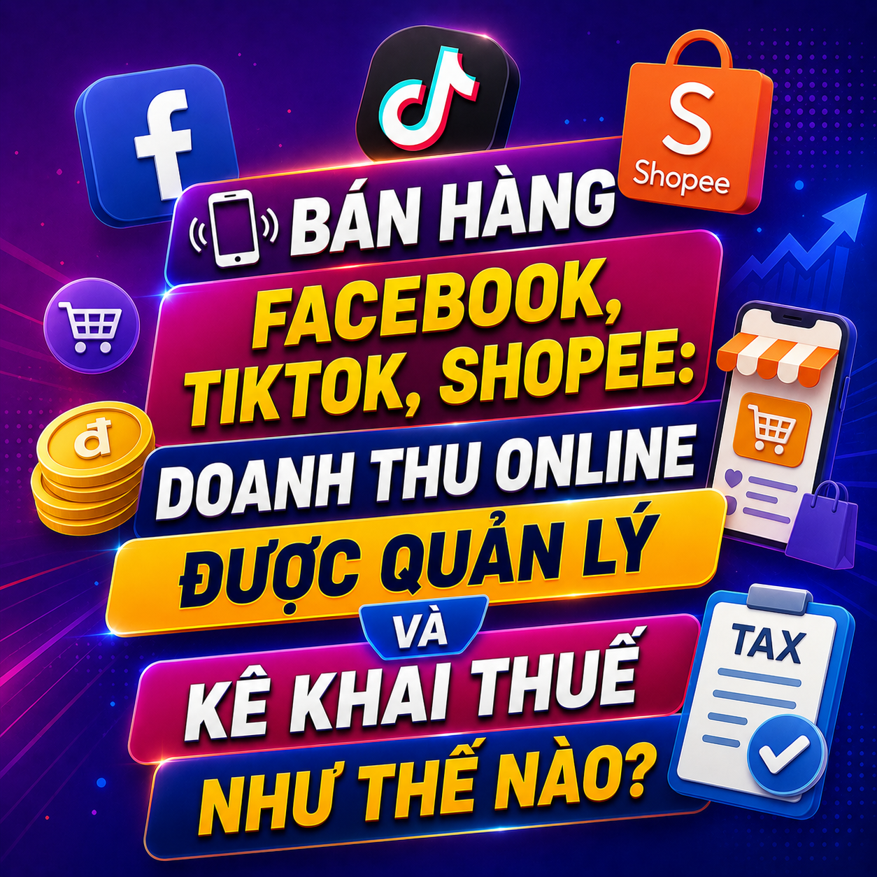 📱 BÁN HÀNG FACEBOOK, TIKTOK, SHOPEE: DOANH THU ONLINE ĐƯỢC QUẢN LÝ VÀ KÊ KHAI THUẾ NHƯ THẾ NÀO?