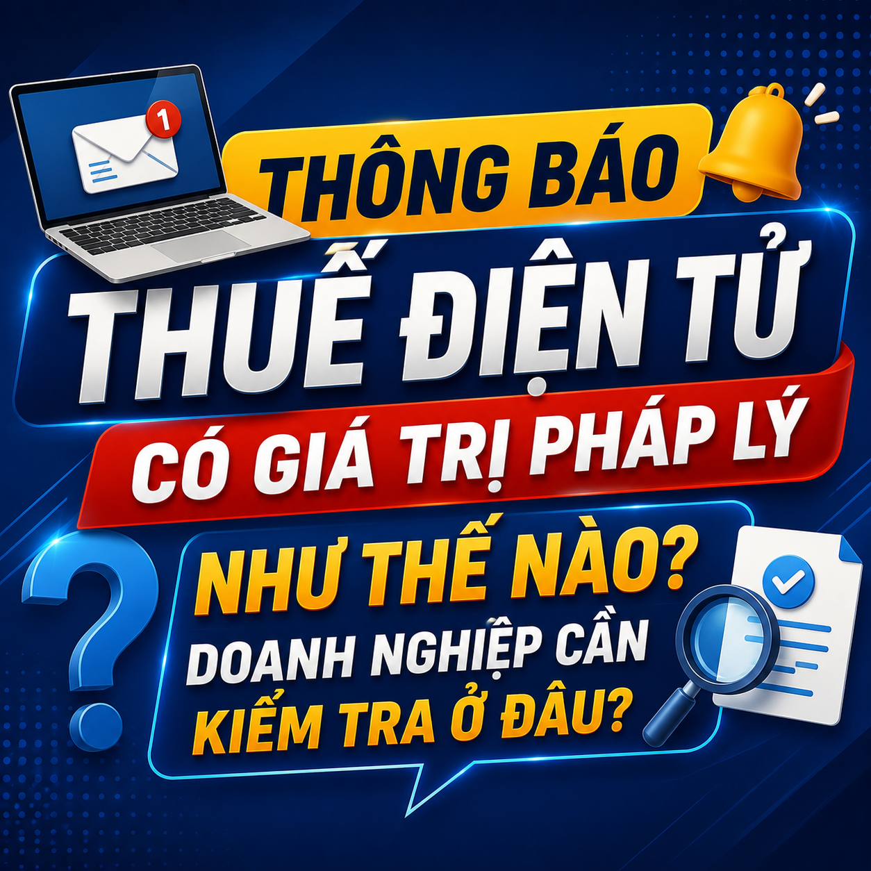 💻 THÔNG BÁO THUẾ ĐIỆN TỬ CÓ GIÁ TRỊ PHÁP LÝ NHƯ THẾ NÀO? DOANH NGHIỆP CẦN KIỂM TRA Ở ĐÂU?