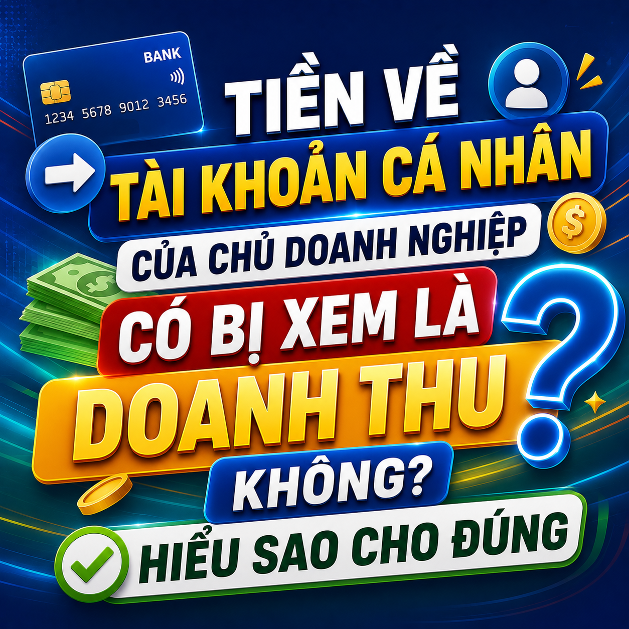 💳 TIỀN VỀ TÀI KHOẢN CÁ NHÂN CỦA CHỦ DOANH NGHIỆP CÓ BỊ XEM LÀ DOANH THU KHÔNG? HIỂU SAO CHO ĐÚNG