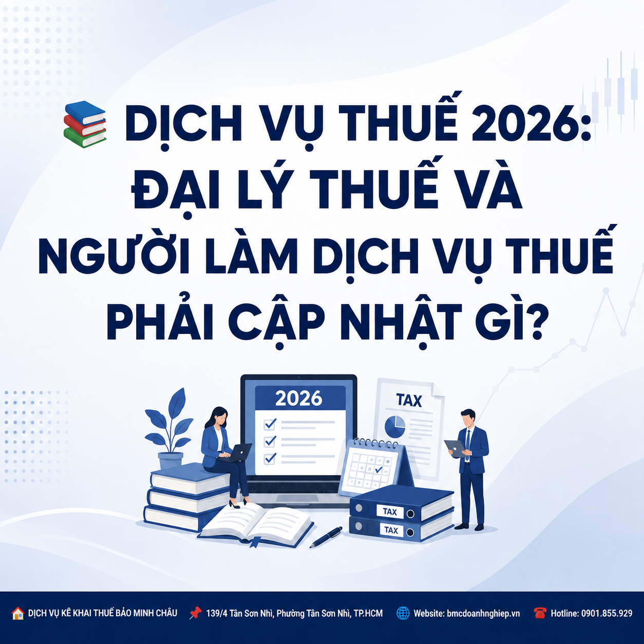 📚 DỊCH VỤ THUẾ 2026: ĐẠI LÝ THUẾ VÀ NGƯỜI LÀM DỊCH VỤ THUẾ PHẢI CẬP NHẬT GÌ?