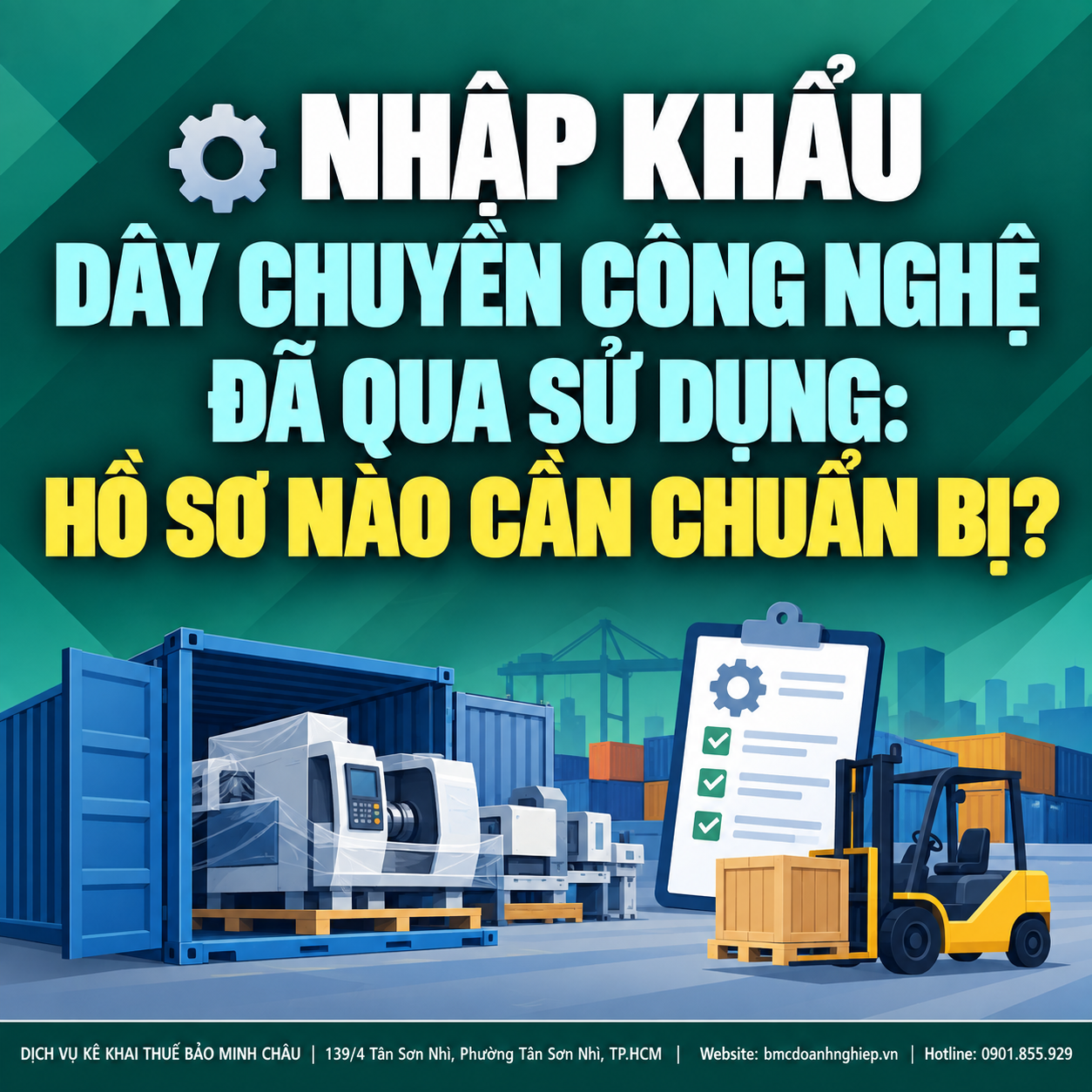 ⚙️ NHẬP KHẨU DÂY CHUYỀN CÔNG NGHỆ ĐÃ QUA SỬ DỤNG: HỒ SƠ NÀO CẦN CHUẨN BỊ?
